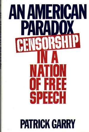 An American Paradox: Censorship in a Nation of Free Speech de Patrick Garry