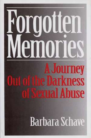 Forgotten Memories: A Journey Out of the Darkness of Sexual Abuse de Barbara Schave