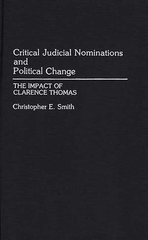 Critical Judicial Nominations and Political Change: The Impact of Clarence Thomas de Christopher Smith