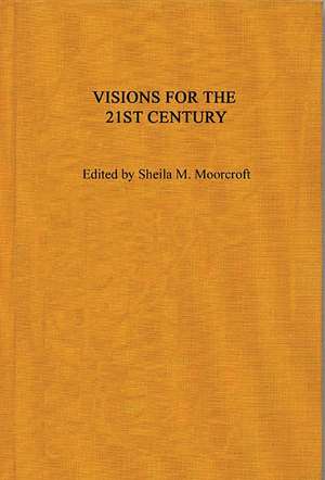 Visions for the 21st Century de Sheila M. Moorcroft