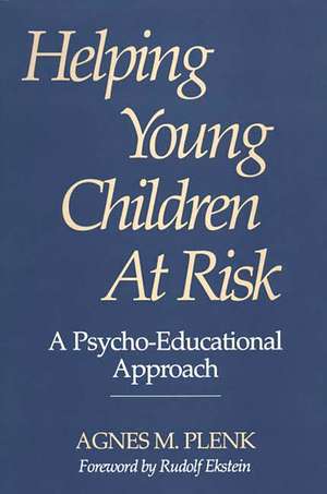 Helping Young Children at Risk: A Psycho-Educational Approach de Agnes Plenk