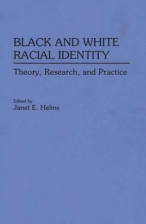 Black and White Racial Identity: Theory, Research, and Practice de Janet E. Helms