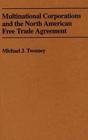 Multinational Corporations and the North American Free Trade Agreement de Michael J. Twomey