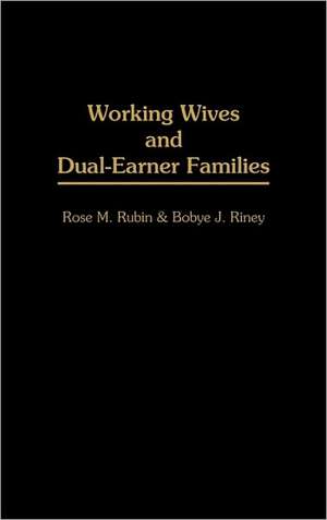 Working Wives and Dual-Earner Families de Bobye J Riney