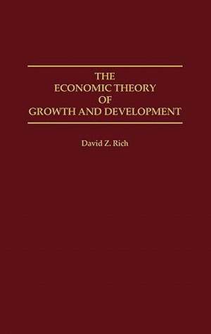 The Economic Theory of Growth and Development de David Rich