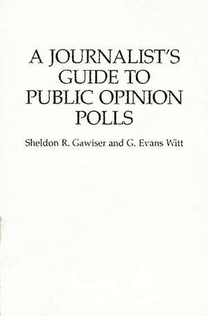 A Journalist's Guide to Public Opinion Polls de Sheldon R. Gawiser