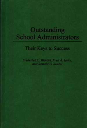 Outstanding School Administrators: Their Keys to Success de Fred A Hoke