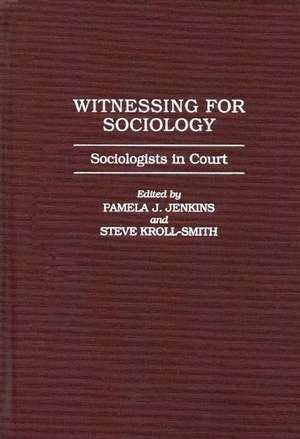 Witnessing for Sociology: Sociologists in Court de Pamela J. Jenkins