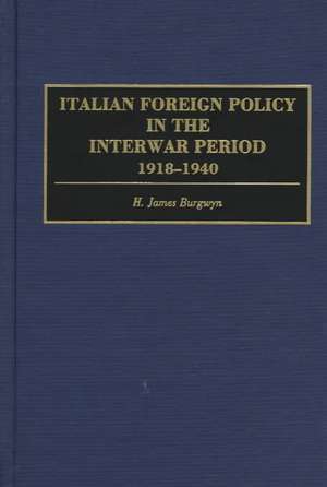 Italian Foreign Policy in the Interwar Period: 1918-1940 de H. James Burgwyn