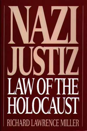 Nazi Justiz: Law of the Holocaust de Richard L. Miller