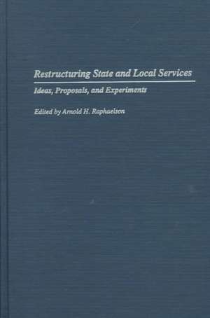 Restructuring State and Local Services: Ideas, Proposals, and Experiments de Arnold Raphaelson