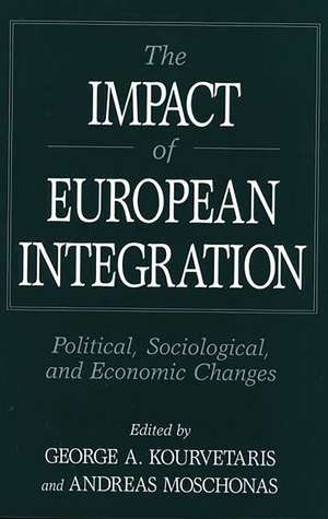 The Impact of European Integration: Political, Sociological, and Economic Changes de George Kourvetaris