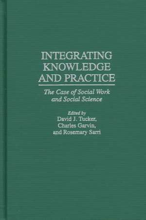 Integrating Knowledge and Practice: The Case of Social Work and Social Science de Charles Garvin