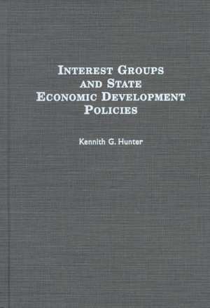 Interest Groups and State Economic Development Policies de Kennith G. Hunter