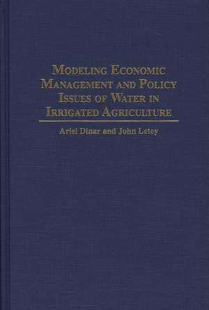 Modeling Economic Management and Policy Issues of Water in Irrigated Agriculture de Ariel Dinar