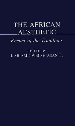 The African Aesthetic: Keeper of the Traditions de Kariamu Welsh