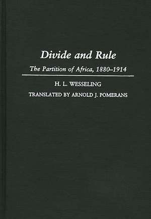 Divide and Rule: The Partition of Africa, 1880-1914 de H. L. Wesseling