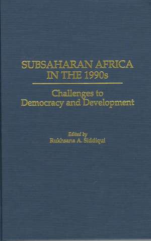 Subsaharan Africa in the 1990s: Challenges to Democracy and Development de Rukhsana A. Siddiqui