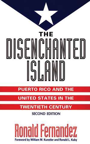 The Disenchanted Island: Puerto Rico and the United States in the Twentieth Century de Ronald Fernández