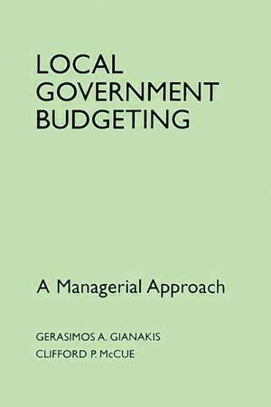 Local Government Budgeting: A Managerial Approach de Gerasimos A. Gianakis