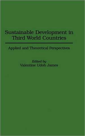 Sustainable Development in Third World Countries: Applied and Theoretical Perspectives de Valentine U. James