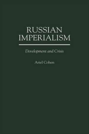 Russian Imperialism: Development and Crisis de Ariel Cohen