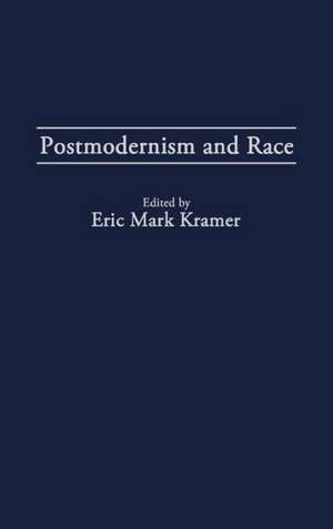 Postmodernism and Race de Eric Kramer