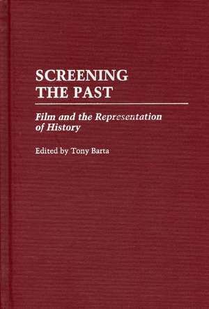 Screening the Past: Film and the Representation of History de Tony Barta