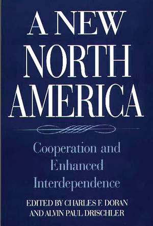 A New North America: Cooperation and Enhanced Interdependence de Charles F. Doran