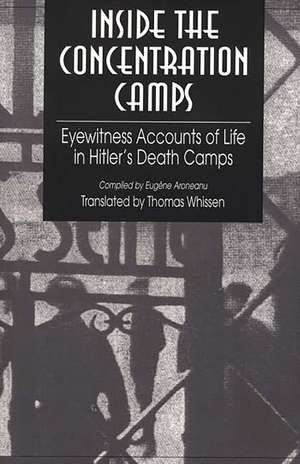 Inside the Concentration Camps: Eyewitness Accounts of Life in Hitler's Death Camps de Thomas R. Whissen