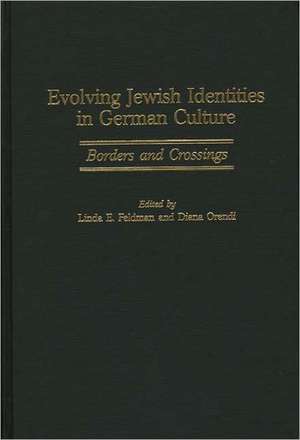 Evolving Jewish Identities in German Culture: Borders and Crossings de Linda E. Feldman