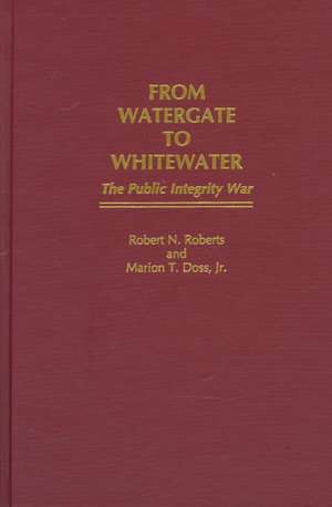 From Watergate to Whitewater: The Public Integrity War de Marion T. Doss