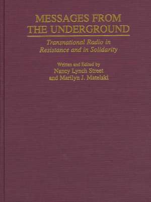 Messages from the Underground: Transnational Radio in Resistance and in Solidarity de Marilyn Matelski