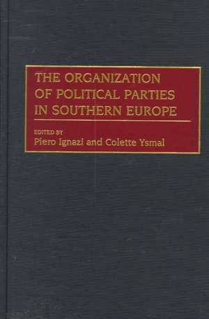 The Organization of Political Parties in Southern Europe de Piero Ignazi