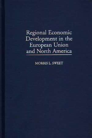 Regional Economic Development in the European Union and North America de Morris L. Sweet