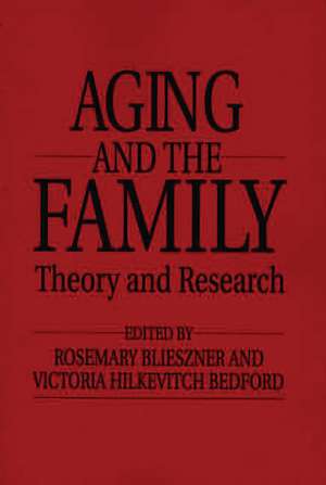 Handbook of Aging and the Family: Theory and Research de Rosemary Blieszner