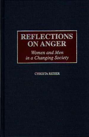 Reflections on Anger: Women and Men in a Changing Society de Christa Reiser