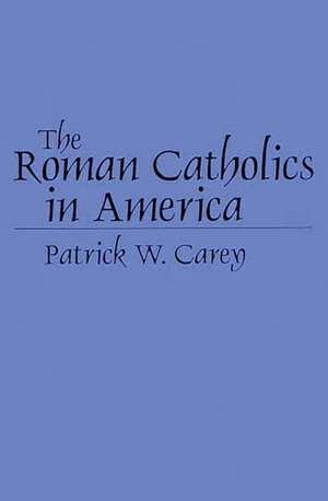 The Roman Catholics in America de Patrick W. Carey