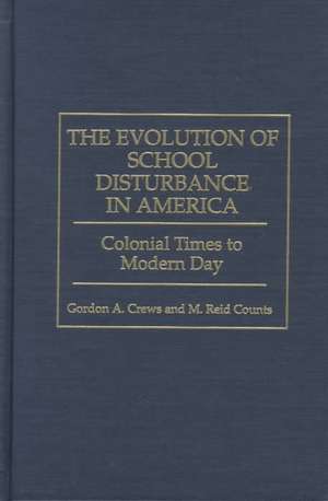 The Evolution of School Disturbance in America: Colonial Times to Modern Day de M. Reid Counts