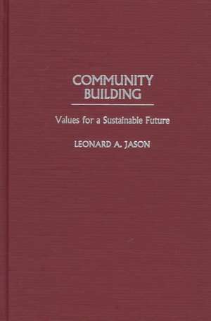 Community Building: Values for a Sustainable Future de Leonard Jason