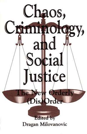 Chaos, Criminology, and Social Justice: The New Orderly (Dis)Order de Dragan Milovanovic