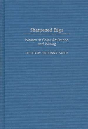 Sharpened Edge: Women of Color, Resistance, and Writing de Stephanie Athey