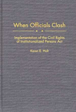 When Officials Clash: Implementation of the Civil Rights of Institutionalized Persons Act de Karen E. Holt