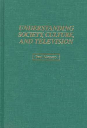 Understanding Society, Culture, and Television de Paul Monaco