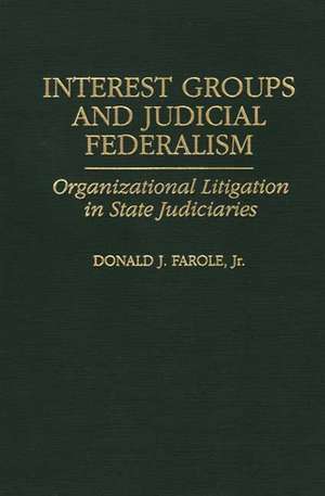 Interest Groups and Judicial Federalism: Organizational Litigation in State Judiciaries de Donald J. Farole