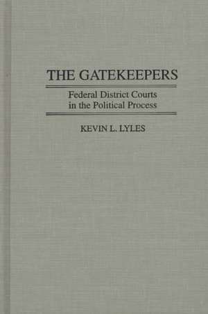 The Gatekeepers: Federal District Courts in the Political Process de Kevin Lyles