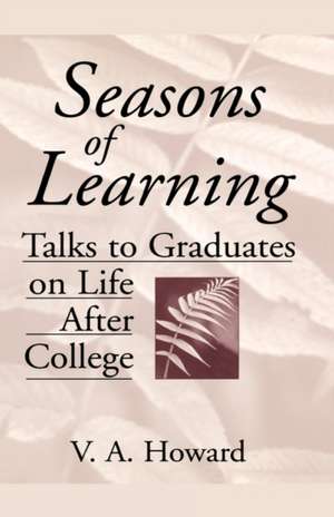 Seasons of Learning: Talks to Graduates on Life After College de Vernon A. Howard