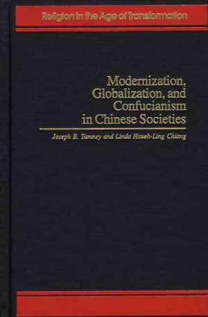 Modernization, Globalization, and Confucianism in Chinese Societies de Joseph B. Tamney