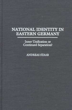 National Identity in Eastern Germany: Inner Unification or Continued Separation? de Andreas Staab