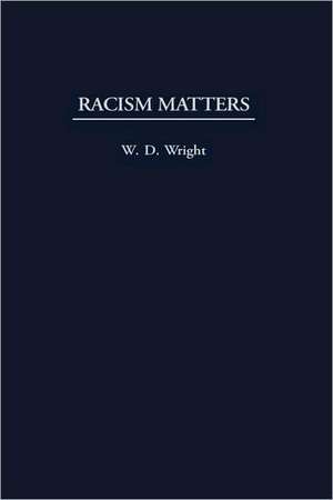 Racism Matters de William D. Wright